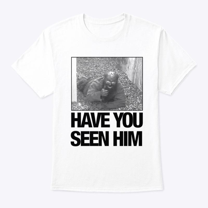 Have You Seen Him